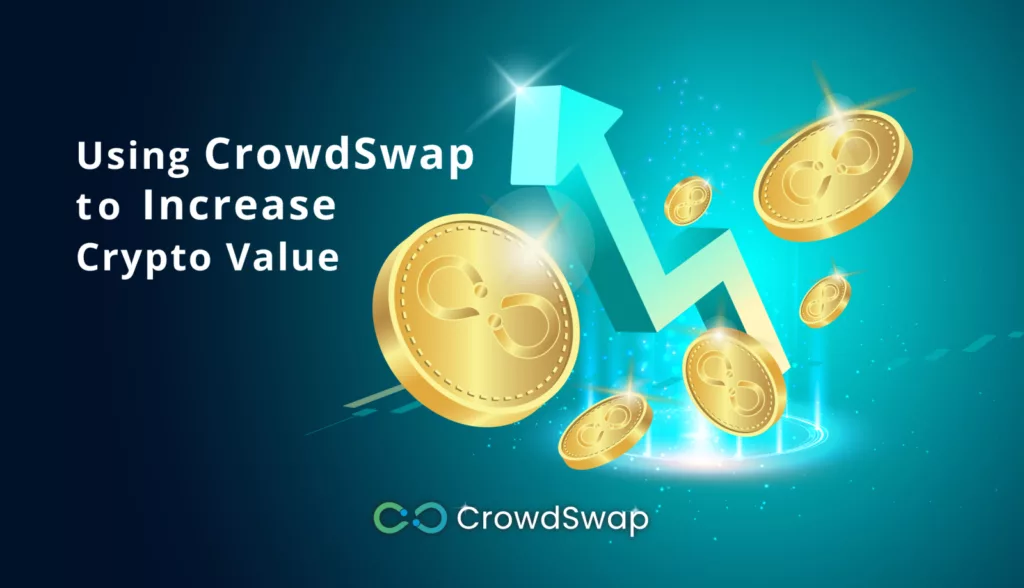 Using CrowdSwap to Increase Crypto Value