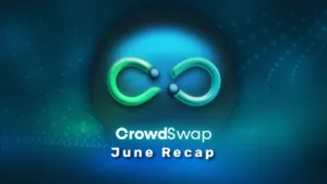 June Recap: CrowdSwap Expands its DeFi Dominance
